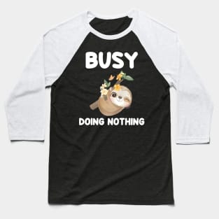 Busy doing nothing Sloth theme gift Baseball T-Shirt